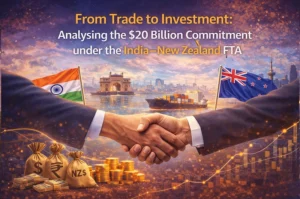 From Trade to Investment: Analysing the $20 Billion Commitment under the India–New Zealand FTA