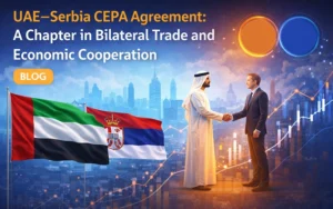 UAE–Serbia CEPA Agreement: A Chapter in Bilateral Trade and Economic Cooperation