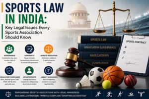 Sports Law in India: Key Legal Issues Every Sports Association Should Know