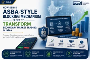 How Sebi’s Asba Style Blocking Mechanism Is Set To Transform Secondary Market Trading In India